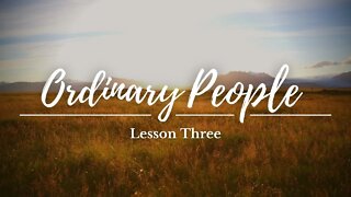 Ordinary People Lesson Three