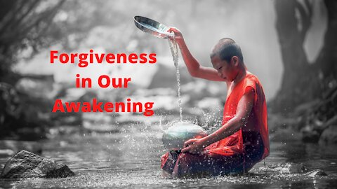 FORGIVENESS IN OUR AWAKENING