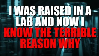 "I Was Raised In A Lab And Now I Know The Terrible Reason Why" Creepypasta | Nosleep Horror Story