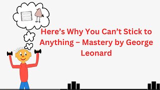 Here’s Why You Can’t Stick to Anything – Mastery by George Leonard