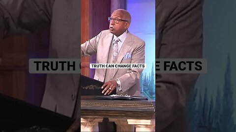 TRUTH can change facts!