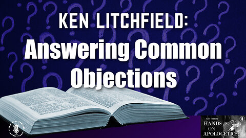 26 Sep 23, Hands on Apologetics: Answering Common Objections