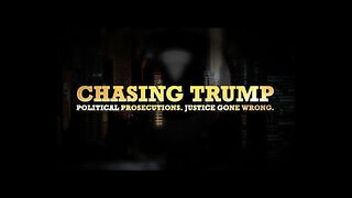 CHASING TRUMP: Political Prosecutions. Justice Gone Wrong.