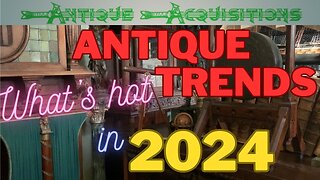 Antique Trends 2024!! What's hot and what not in antiques??