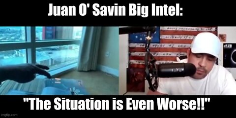 U.S NEWS Juan O’ Savin Big Intel: “The Situation is Even Worse!!”