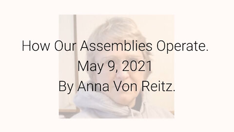 How Our Assemblies Operate May 9, 2021 By Anna Von Reitz