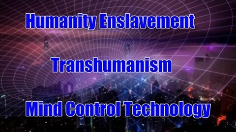 Trailer - Humanity Enslavement - Transhumanism - Mind control Technology
