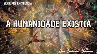 VIDEO 4 | CRIAÇÃO DA HUMANIDADE | PRE EXISTENCIA