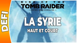 Rise of the Tomb Raider - LA SYRIE - Défi - HAUT ET COURT [FR PS4]