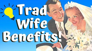 10 LIFE-CHANGING TRAD WIFE BENEFITS in 2023! (Almost!)