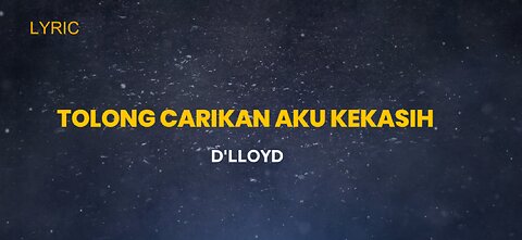 LYRIC || TOLONG CARIKAN AKU KEKASIH || D'LLOYD