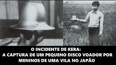 O Incidente de Kera: A captura de um pequeno OVNI por meninos de uma vila no Japão