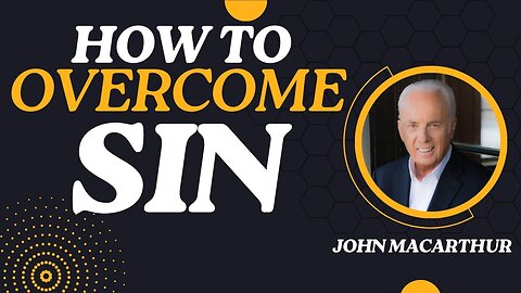 How To Overcome Sin | John MacArthur Classics