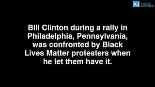 Bill Clinton Unloads On BLM - You Defend The People Who Kill The Lives You Say Matter
