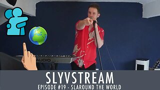 SLYVSTREAM #19 - Slaround The World