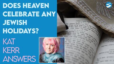 Kat Kerr: Does Heaven Celebrate Any Jewish Holidays? | June 15 2022