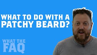 What do you do when you have a Patchy Beard? | WTFAQ