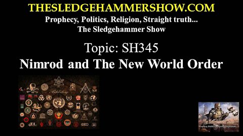 THE SLEDGEHAMMER SHOW SH345 Nimrod and The New World Order