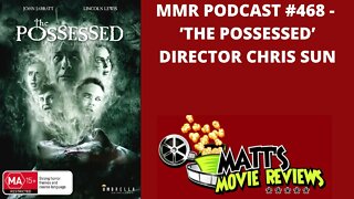 #468 - 'The Possessed' Director Chris Sun | Matt's Movie Reviews Podcast