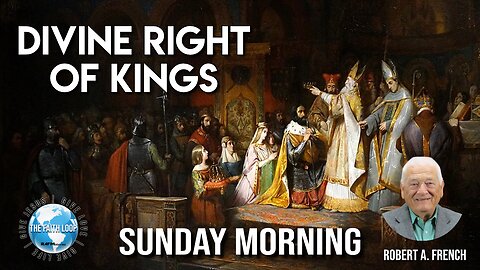 The Divine Right of Kings, Sunday Morning w/Robert A. French