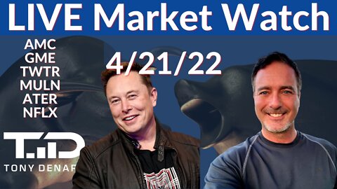 Market Watch Live 4-21-22 | Tony Denaro | AMC GME MULN TWTR ATER NFLX