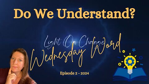 Wednesday Word Episode 2. Do We Understand?