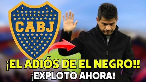 Noticias de Boca Juniors Y El Adiós de El Negro.