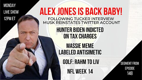 EP148: Alex Jones is Back!, Hunter Biden Indicted, Massie’s Meme, Rahm to LIV, NFL Week 14