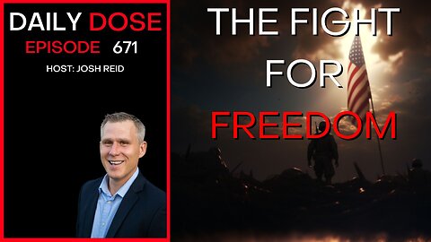The Fight For Freedom | Ep. 671 - Daily Dose