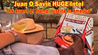 Juan O Savin HUGE Intel: "The Arrest Of Trump, Justice In America"