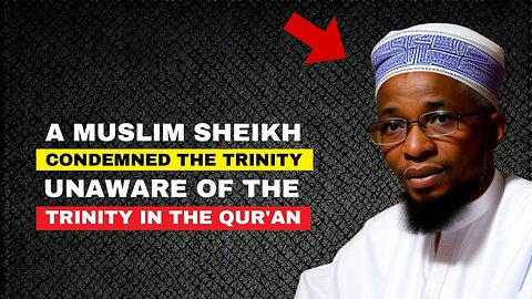 A Muslim Sheikh Debunked the Trinity, Unaware of Trinity in the Qur'an!