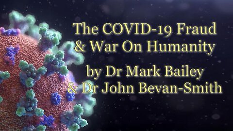The Covid-19 FRAUD and War on Humanity by Drs Mark Bailey & John Bevan-Smith