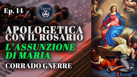 14 - L'ASSUNZIONE DI MARIA - APOLOGETICA CON IL ROSARIO - CORRADO GNERRE