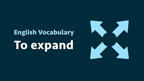 English Vocabulary: To expand (meaning, examples)