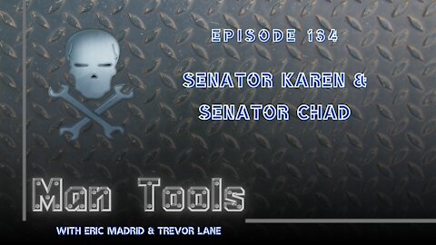 SENATOR KAREN & SENATOR CHAD | Man Tools 134