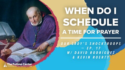 When Do I Schedule Time for Prayer? | Our Lady's Shocktroops Ep. 17
