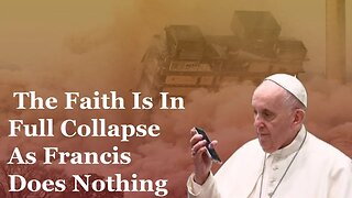 The Faith Is In Full Collapse As Francis Does Nothing