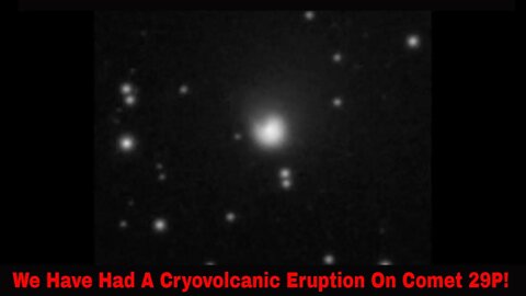 We Have Had A Cryovolcanic Eruption On Comet 29P!