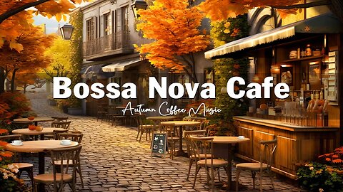 Fall Coffee Shop Ambience - Autumn Bossa Nova Jazz Music for Relax, Good Mood