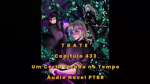 T B A T E - Capítulo 433 - Um Certo Estado no Tempo - Áudio Novel PTBR