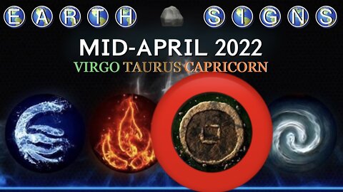 EARTH SIGNS 🪨 Mid-April 2022 — Virgo / Taurus / Capricorn