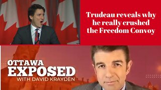 Ottawa Exposed: Trudeau reveals why he really crushed the Freedom Convoy