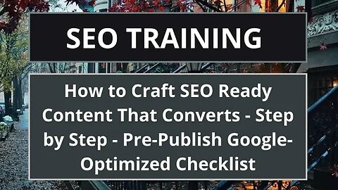 How to Craft SEO Ready Content That Converts - Step by Step - Pre-Publish Google-Optimized Checklist