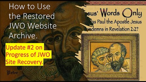 Update #2 on JWO Restored. How to Use the Restored JWO Archive Site -- jesuswordsonly.org