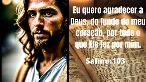 Eu quero agradecer a Deus. Salmo 103