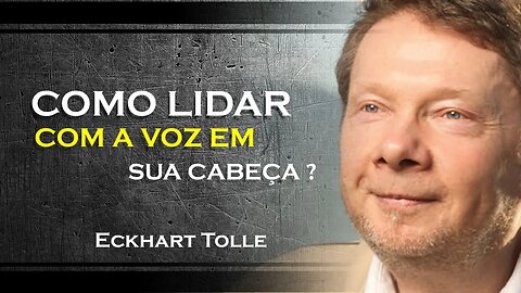 COMO VOCÊ PODE LIDAR COM A VÓZ EM SUA CABEÇA, ECKHART TOLLE DUBLADO 2023