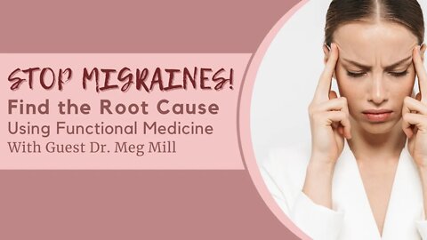 Find the Root Cause of Hormonal Migraines with Dr. Meg Mill