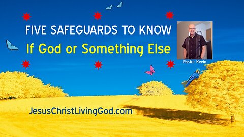 FIVE SAFEGUARDS TO KNOW - IS IT GOD OR SOMETHING ELSE