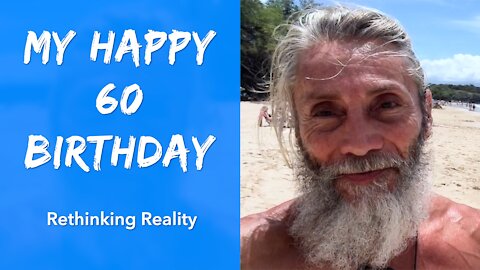 Rethinking Reality: My Happy 60th Birthday | Dr. Robert Cassar