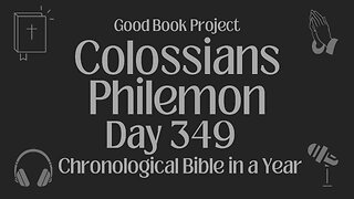Chronological Bible in a Year 2023 - December 15, Day 349 - Colossians, Philemon